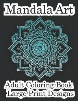 Paperback Mandala Art Adult Coloring Book Large Print Designs: Amazing mandala pattern is a flower book in comfortable color for adults Book