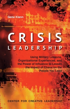 Paperback Crisis Leadership: Using Military Lessons, Organizational Experiences, and the Power of Influence to Lessen the Impact of Chaos on the Pe Book