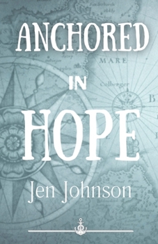Anchored in Hope: Inspiration and Reflections (Faithfully Focused Discipleship)