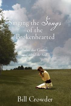 Paperback Singing the Songs of the Brokenhearted: Psalms That Comfort and Mend the Soul Book