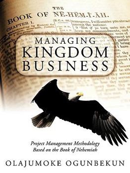 Paperback Managing Kingdom Business: Project Management Methodology Based on the Book of Nehemiah Book
