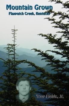 Paperback Mountain Grown: Flaxpatch Creek, Kentucky Book