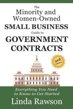 Paperback The Minority and Women-Owned Small Business Guide to Government Contracts: Everything You Need to Know to Get Started Book