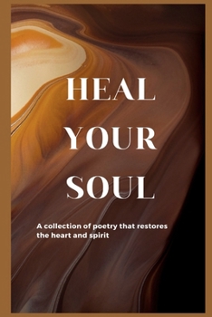 Paperback Heal Your Soul: A collection of poetry that restores the heart and spirit Book