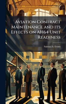 Hardcover Aviation Contract Maintenance and its Effects on AH64 Unit Readiness Book