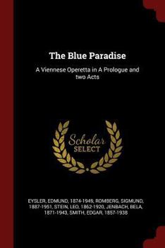 Paperback The Blue Paradise: A Viennese Operetta in A Prologue and two Acts Book