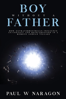 Paperback Boy Without a Father: How Extraterrestrials Influence Us/Contact and Reincarnation in a Remote Andean Village Book