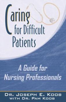 Paperback Caring for Difficult Patients: A Guide for Nursing Professionals Book