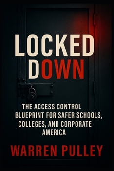 Locked Down: The Access Control Blueprint for Safer Schools, Colleges, and Corporate America