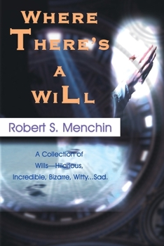 Paperback Where There's a Will: A Collection of Wills-Hilarious, Incredible, Bizarre, Witty...Sad. Book