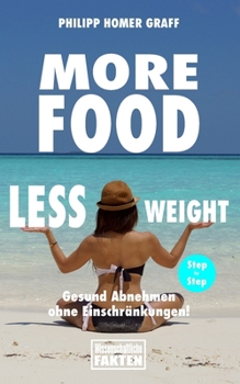 Paperback More Food Less Weight: Gesund abnehmen ohne Einschränkungen! [German] Book