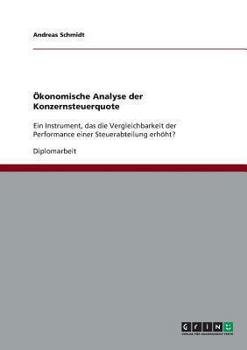 Paperback Ökonomische Analyse der Konzernsteuerquote: Ein Instrument, das die Vergleichbarkeit der Performance einer Steuerabteilung erhöht? [German] Book