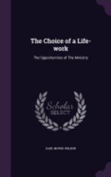 Hardcover The Choice of a Life-work: The Opportunities of The Ministry Book