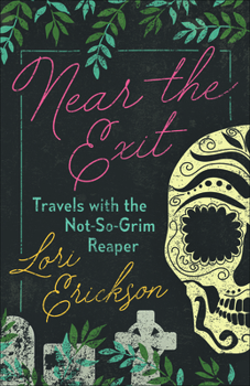 Paperback Near the Exit: Travels with the Not-So-Grim Reaper Book