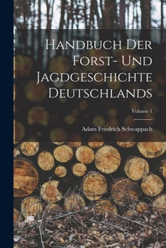 Paperback Handbuch Der Forst- Und Jagdgeschichte Deutschlands; Volume 1 [German] Book