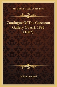 Hardcover Catalogue Of The Corcoran Gallery Of Art, 1882 (1882) Book