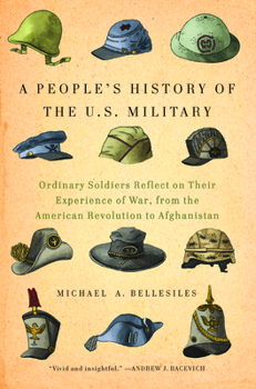 Paperback A People's History of the U.S. Military: Ordinary Soldiers Reflect on Their Experience of War, from the American Revolution to Afghanistan Book