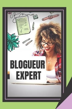 Paperback Blogueur Expert: Le guide du blogger puissant [French] Book