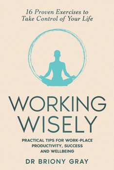 Paperback Working Wisely: Practical Tips for Work-Place Productivity, Success and Wellbeing Book