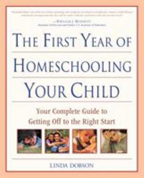 Paperback The First Year of Homeschooling Your Child: Your Complete Guide to Getting Off to the Right Start Book