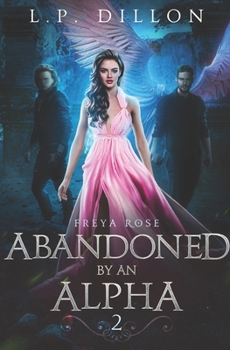 Paperback Abandoned By an Alpha: Freya Rose Series Book Two Book