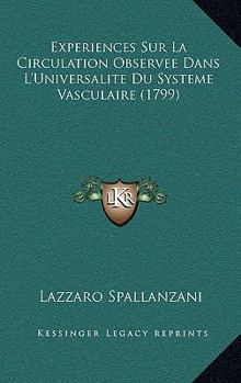 Paperback Experiences Sur La Circulation Observee Dans L'Universalite Du Systeme Vasculaire (1799) [French] Book