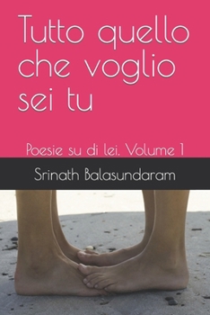 Paperback Tutto quello che voglio sei tu: Poesie su di lei. Volume 1 [Italian] Book