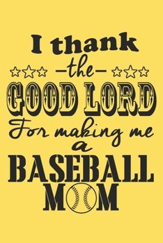 Paperback I Thank the Good Lord for Making Me a Baseball Mom: 6x9 inch - lined - ruled paper - notebook - notes Book