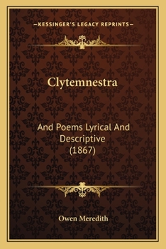 Paperback Clytemnestra: And Poems Lyrical And Descriptive (1867) Book