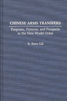 Hardcover Chinese Arms Transfers: Purposes, Patterns, and Prospects in the New World Order Book
