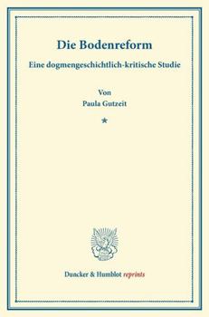 Paperback Die Bodenreform: Eine Dogmengeschichtlich-Kritische Studie [German] Book