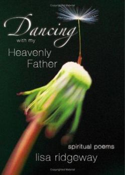 Paperback Dancing with My Heavenly Father: Spiritual Poems Book