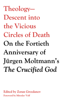 Hardcover Theology--Descent Into the Vicious Circles of Death: On the Fortieth Anniversary of Jürgen Moltmann's the Crucified God Book