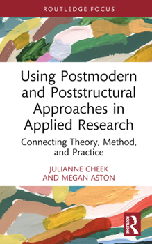 Hardcover Using Postmodern and Poststructural Approaches in Applied Research: Connecting Theory, Method, and Practice Book