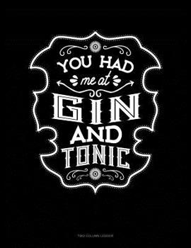 Paperback You Had Me At Gin And Tonic: Two Column Ledger Book