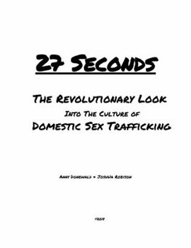 Paperback 27 Seconds: A Revolutionary Look Into the Culture of Domestic Sex Trafficking Book