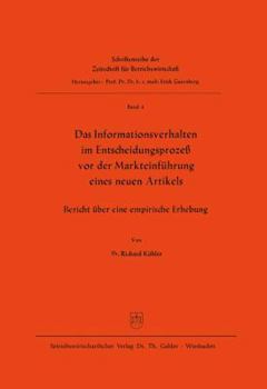 Paperback Das Informationsverhalten Im Entscheidungsprozeß VOR Der Markteinführung Eines Neuen Artikels: Bericht Über Eine Empirische Erhebung [German] Book