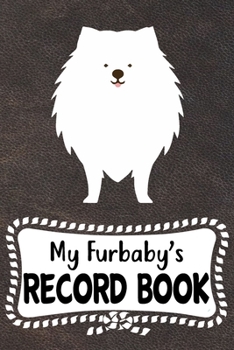 My Furbaby's Record Book: Japanese Spitz Dog Puppy Pet Vaccination, Immunization, Health Wellness Record Journal, Appointment Organizer For Dog Owners and Puppy Lovers