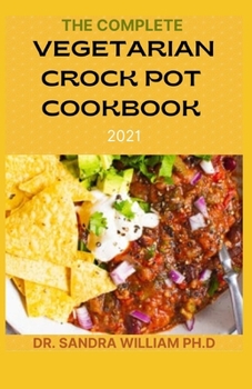 Paperback The Complete Vegetarian Crock Pot Cookbook 2021: 80+ Easy And Healthy Fresh Vegetarian Recipes For Your Crock pot Book