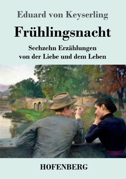 Fr�hlingsnacht: Sechzehn Erz�hlungen von der Liebe und dem Leben