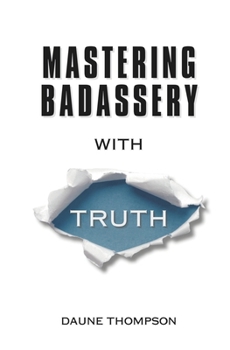 Paperback Mastering Badassery with Truth Book