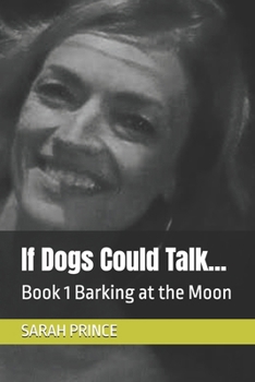 Paperback If Dogs Could Talk...: Book 1 Barking at the Moon Book