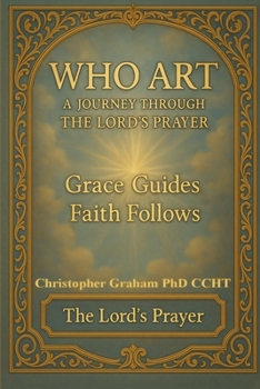 WHO ART: A Journey Through The Lord's Prayer (LIFE ESSENTIALS)