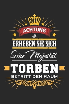 Achtung Erheben Sie sich Seine Majestät Torben Betritt den Raum: Namensgeschenk Notizbuch liniert DIN A5 - 120 Seiten für Notizen, Zeichnungen, ... Schreibheft Planer Tagebuch (German Edition)