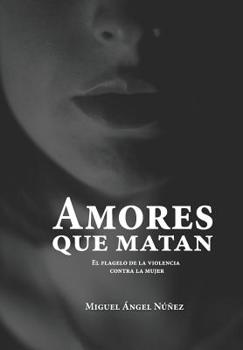 Paperback Amores que matan: El flagelo de la violencia contra la mujer. Octava edición corregida y aumentada [Spanish] Book