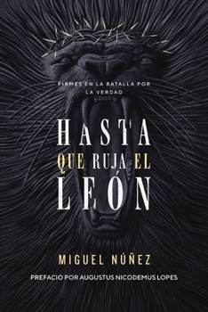 Paperback Hasta Que Ruja El León: Firmes En La Batalla Por La Verdad [Spanish] Book