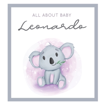 Paperback All About Baby Leonardo: MODERN BABY BOOK - The Perfect Personalized Keepsake Journal for Baby's First Year - Great Baby Shower Gift [Soft Baby Book