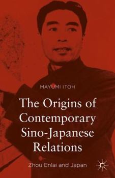 Hardcover The Origins of Contemporary Sino-Japanese Relations: Zhou Enlai and Japan Book