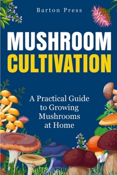 Paperback Mushroom Cultivation: A Practical Guide to Growing Mushrooms at Home Book