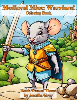 Paperback Medieval Mice: Warriors!: A Coloring Book of Heroic Mice! Book